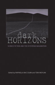 Title: Dark Horizons: Science Fiction and the Dystopian Imagination, Author: Tom Moylan