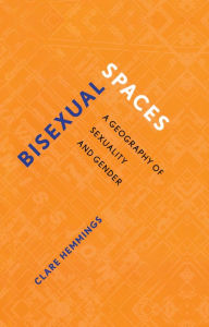 Title: Bisexual Spaces: A Geography of Sexuality and Gender, Author: Clare Hemmings