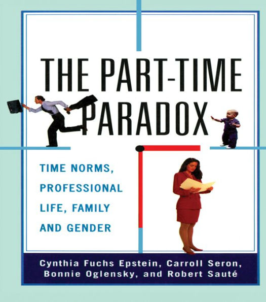 The Part-time Paradox: Time Norms, Professional Life, Family and Gender