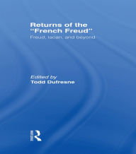 Title: Returns of the French Freud:: Freud, Lacan, and Beyond, Author: Todd Dufresne