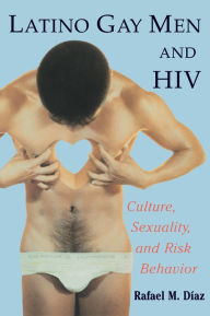 Title: Latino Gay Men and HIV: Culture, Sexuality, and Risk Behavior, Author: Rafael M. Diaz