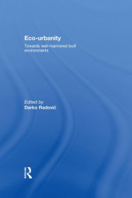 Title: Eco-Urbanity: Towards Well-Mannered Built Environments, Author: Darko Radovic