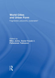 Title: World Cities and Urban Form: Fragmented, Polycentric, Sustainable?, Author: Mike Jenks