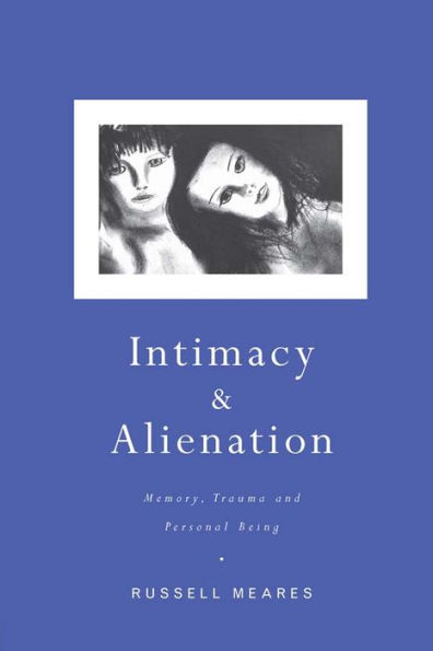 Intimacy and Alienation: Memory, Trauma and Personal Being