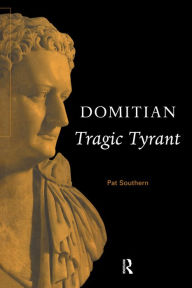 Title: Domitian: Tragic Tyrant, Author: Pat Southern