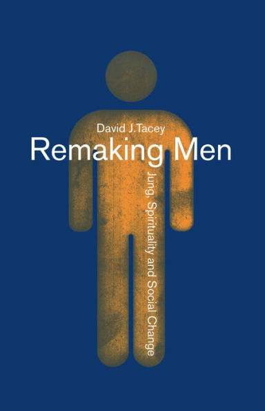 Remaking Men: Jung, Spirituality and Social Change