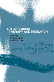 Title: Art and Music: Therapy and Research, Author: Andrea Gilroy