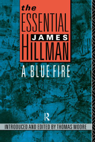 Title: The Essential James Hillman: A Blue Fire, Author: James Hillman