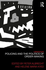 Title: Policing and the Politics of Order-Making, Author: Peter Albrecht