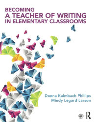 Title: Becoming a Teacher of Writing in Elementary Classrooms, Author: Mindy Legard Larson
