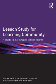 Title: Lesson Study for Learning Community: A guide to sustainable school reform, Author: Eisuke Saito