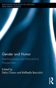 Title: Gender and Humor: Interdisciplinary and International Perspectives, Author: Delia Chiaro