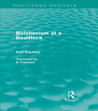 Title: Bolshevism at a Deadlock (Routledge Revivals), Author: Karl Kautsky