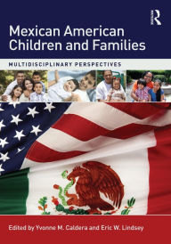 Title: Mexican American Children and Families: Multidisciplinary Perspectives, Author: Yvonne M. Caldera