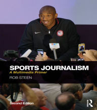Title: Sports Journalism: A Multimedia Primer, Author: Rob Steen