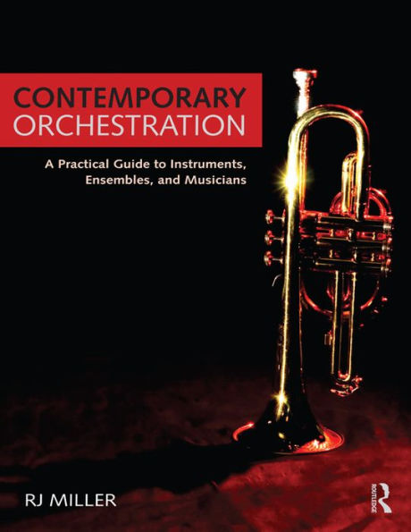 Contemporary Orchestration: A Practical Guide to Instruments, Ensembles, and Musicians