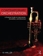 Contemporary Orchestration: A Practical Guide to Instruments, Ensembles, and Musicians