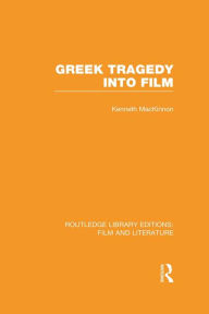 Title: Greek Tragedy into Film, Author: Kenneth MacKinnon