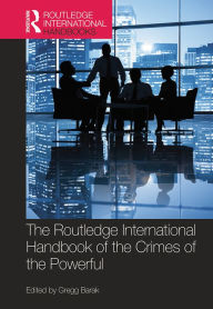 Title: The Routledge International Handbook of the Crimes of the Powerful, Author: Gregg Barak