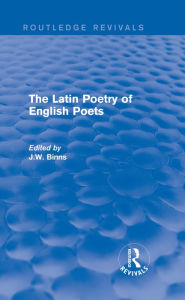 Title: The Latin Poetry of English Poets (Routledge Revivals), Author: J. Binns