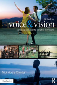 Title: Voice & Vision: A Creative Approach to Narrative Filmmaking, Author: Mick Hurbis-Cherrier