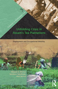 Title: Unfolding Crisis in Assam's Tea Plantations: Employment and Occupational Mobility, Author: Deepak K. Mishra