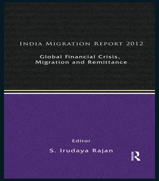 India Migration Report 2012: Global Financial Crisis, Migration and Remittances
