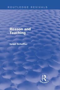 Title: Reason and Teaching (Routledge Revivals), Author: Israel Scheffler