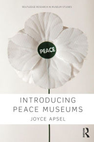 Title: Introducing Peace Museums, Author: Joyce Apsel