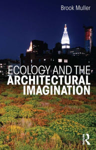 Title: Ecology and the Architectural Imagination, Author: Brook Muller