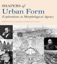Title: Shapers of Urban Form: Explorations in Morphological Agency, Author: Peter Larkham