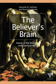 Title: The Believer's Brain: Home of the Religious and Spiritual Mind, Author: Kenneth M. Heilman