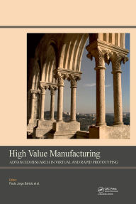 Title: High Value Manufacturing: Advanced Research in Virtual and Rapid Prototyping: Proceedings of the 6th International Conference on Advanced Research in Virtual and Rapid Prototyping, Leiria, Portugal, 1-5 October, 2013, Author: Paulo Jorge Bartolo
