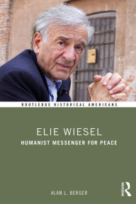 Title: Elie Wiesel: Humanist Messenger for Peace, Author: Alan L. Berger