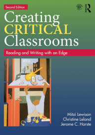 Title: Creating Critical Classrooms: Reading and Writing with an Edge, Author: Mitzi Lewison