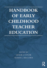 Title: Handbook of Early Childhood Teacher Education, Author: Leslie J. Couse