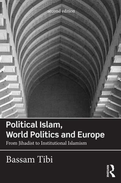 Political Islam, World Politics and Europe: From Jihadist to Institutional Islamism