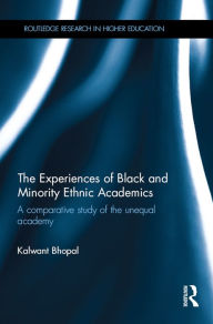 Title: The Experiences of Black and Minority Ethnic Academics: A comparative study of the unequal academy, Author: Kalwant Bhopal