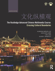 Title: The Routledge Advanced Chinese Multimedia Course: Crossing Cultural Boundaries, Author: Kunshan Carolyn Lee