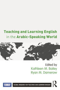 Title: Teaching and Learning English in the Arabic-Speaking World, Author: Kathleen M. Bailey