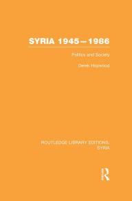 Title: Syria 1945-1986 (RLE Syria): Politics and Society, Author: Derek Hopwood