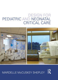 Title: Design for Pediatric and Neonatal Critical Care, Author: Mardelle McCuskey Shepley