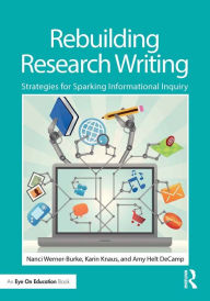 Title: Rebuilding Research Writing: Strategies for Sparking Informational Inquiry, Author: Nanci Werner-Burke