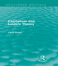 Title: Capitalism and Leisure Theory (Routledge Revivals), Author: Chris Rojek