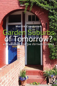 Title: Garden Suburbs of Tomorrow?: A New Future for the Cottage Estates, Author: Martin Crookston