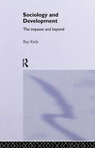 Title: The Sociology Of Development: The Impasse And Beyond, Author: Ray Kiely