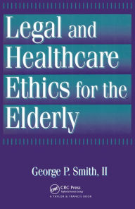 Title: Legal and Healthcare Ethics for the Elderly, Author: George P. Smith II