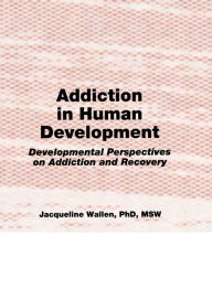 Title: Addiction in Human Development: Developmental Perspectives on Addiction and Recovery, Author: Bruce Carruth