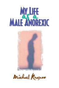 Title: My Life as a Male Anorexic, Author: Michael Krasnow
