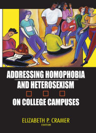 Title: Addressing Homophobia and Heterosexism on College Campuses, Author: Elizabeth Cramer